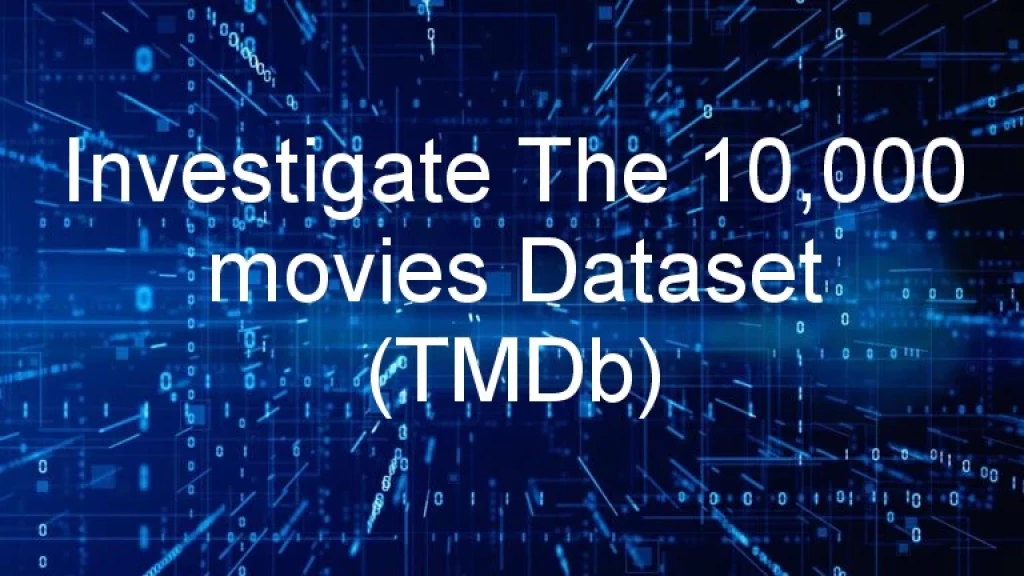 Learn How to Investigate The 10,000 movies Dataset (TMDb).